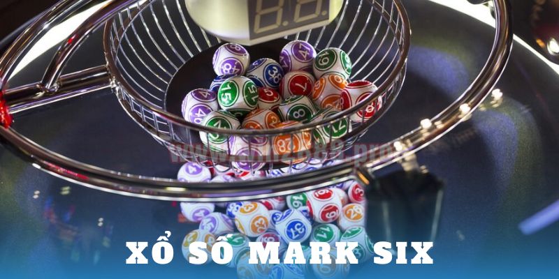 Xổ Số Mark Six: Cơ Hội Trúng Lớn Cùng NOHU Mỗi Ngày 1 xo so mark six 1