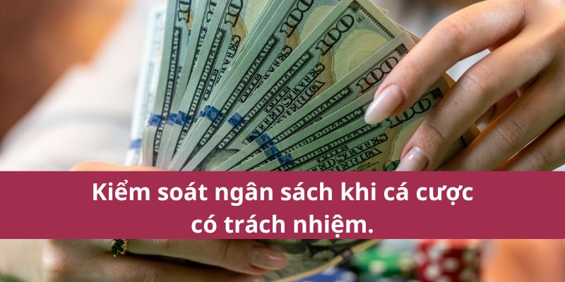 Cá Cược Có Trách Nhiệm: Nguyên Tắc Và Hướng Dẫn Cơ Bản 2 Kiểm soát ngân sách khi cá cược có trách nhiệm.
