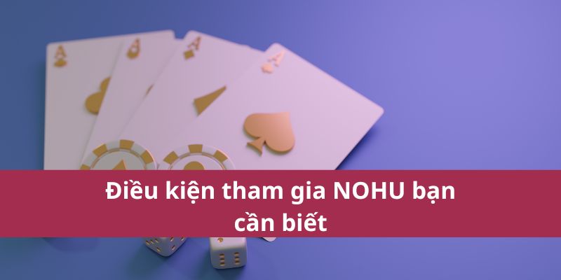 Điều Khoản Và Điều Kiện Nohu – Những Điều Cần Biết 2 Điều kiện tham gia NOHU bạn cần biết