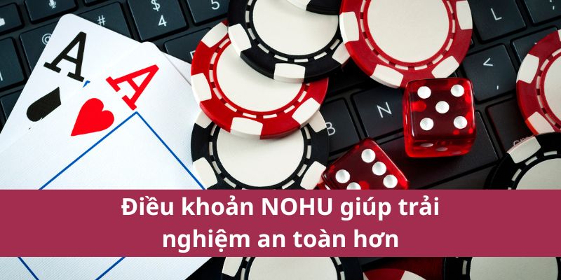 Điều Khoản Và Điều Kiện Nohu – Những Điều Cần Biết 3 Điều khoản NOHU giúp trải nghiệm an toàn hơn