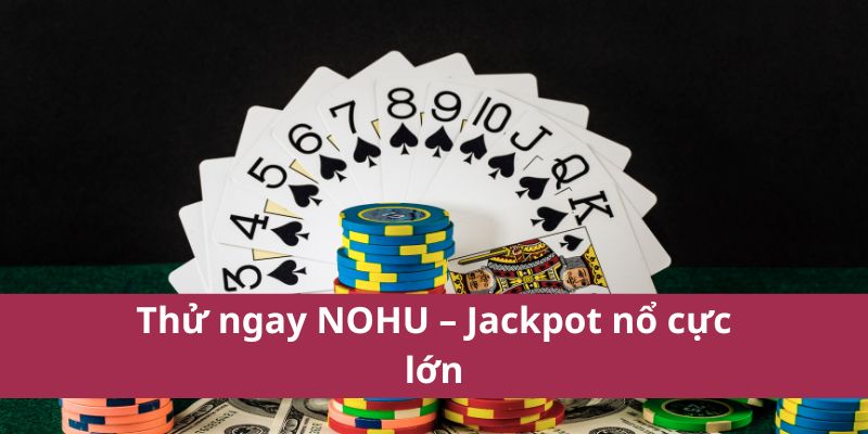 Giới Thiệu Nohu – Cơ Hội Trúng Lớn Với Nổ Hũ Online 3 Thử ngay NOHU – Jackpot nổ cực lớn