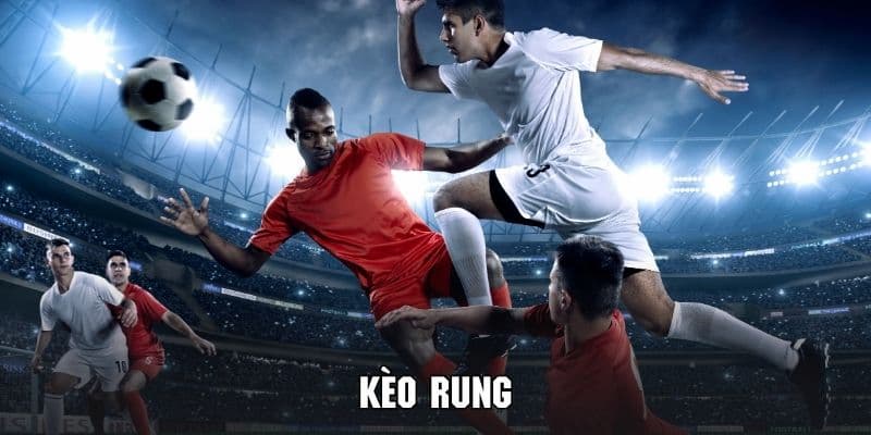 Kèo Rung - Kèo Bóng Đá Thú Vị Cùng Tỷ Lệ Thưởng Lớn 1 Kèo Rung - Kèo Bóng Đá Thú Vị Cùng Tỷ Lệ Thưởng Lớn