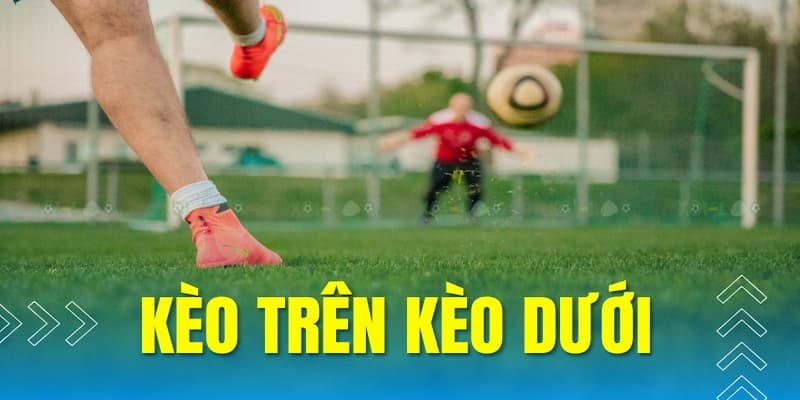 Kèo Trên Kèo Dưới - Khám Phá Khái Niệm Phổ Biến Trong Bóng Đá 1 keo tren keo duoi