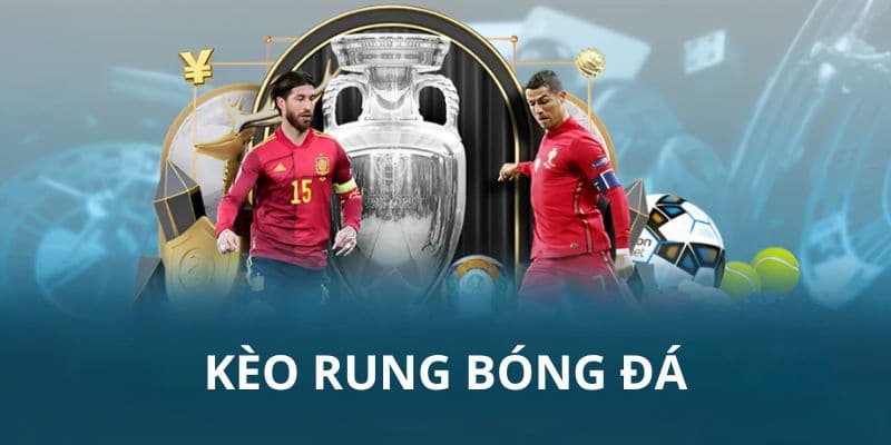 Kinh nghiệm quý giá để chinh phuc kèo rung